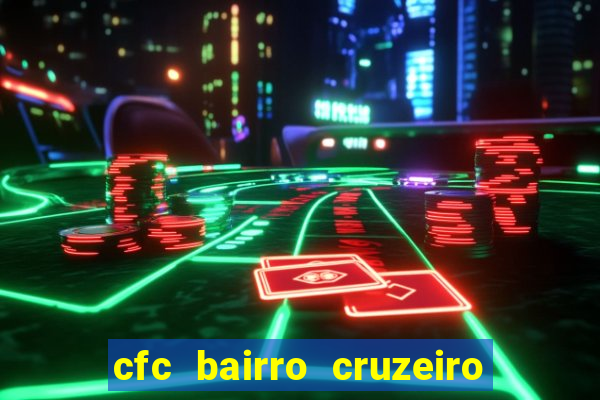 cfc bairro cruzeiro caxias do sul